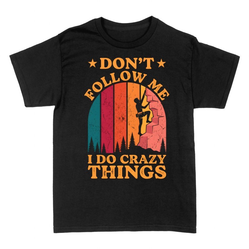 T-shirts: Don't Follow Me I Do Crazy Things Climbing