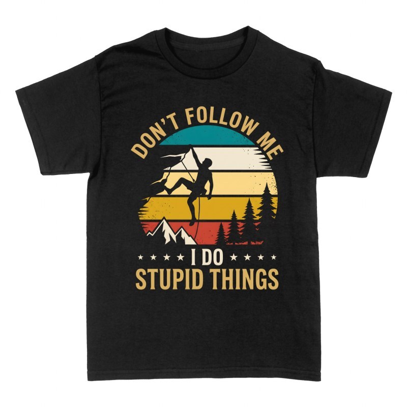 T-shirts: Don't Follow Me I Do Stupid Things Climbing