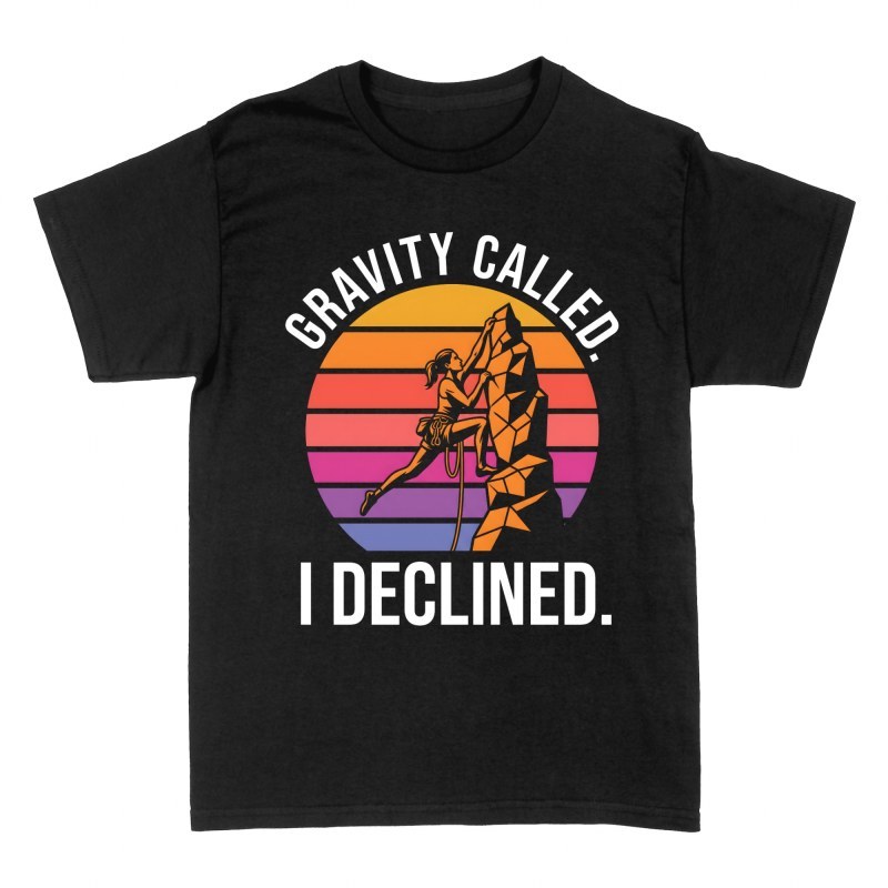T-shirts: Gravity Called I Declined Climber