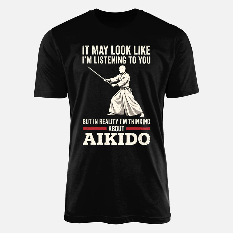 T-shirts: In Reality I'm Thinking About Aikido