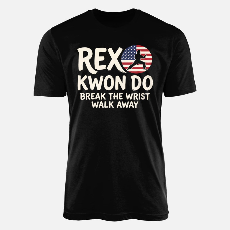 T-shirts: Rex Kwon Do Break The Wrist