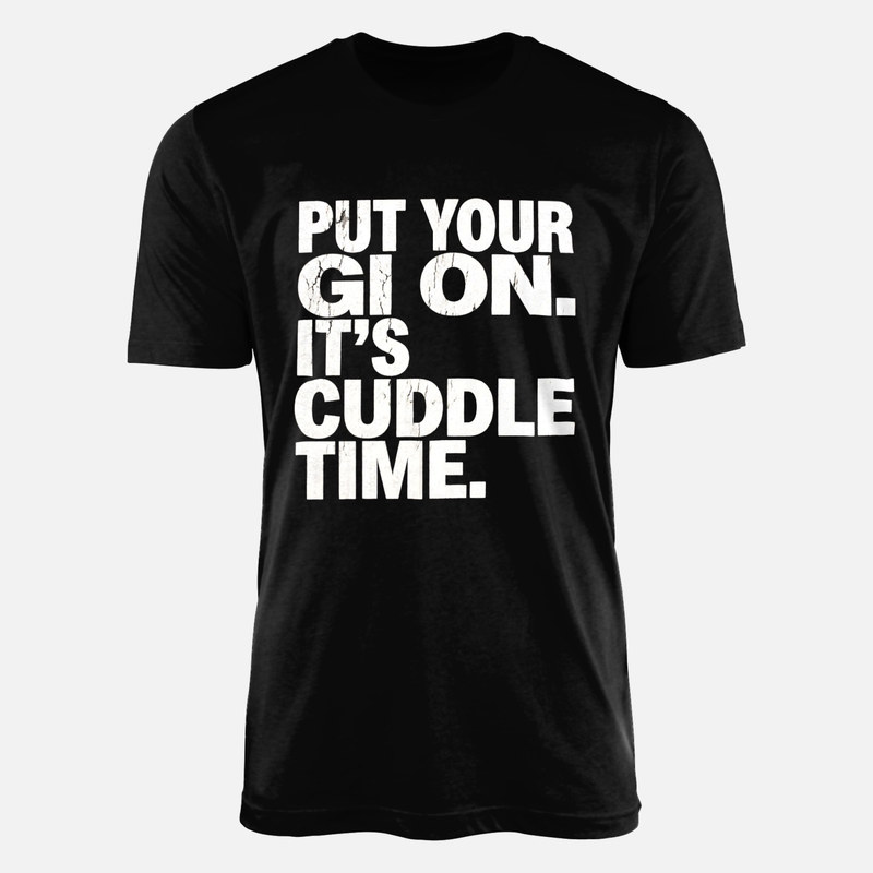 T-shirts: Put Your Gi On Cuddle Time