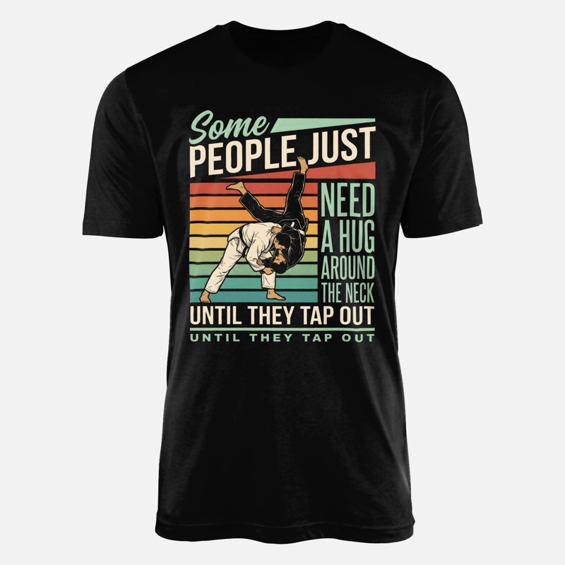 T-shirts: Some People Just Need a Hug Until They Tap Out