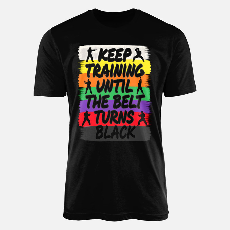 T-shirts: Keep Training Until The Belt Turns Black