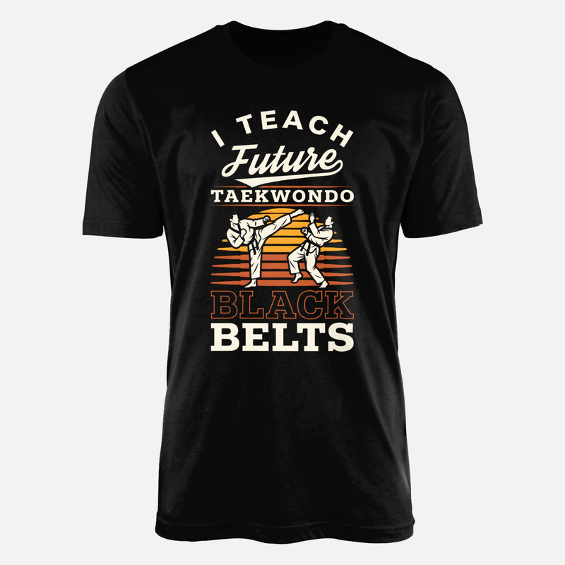 T-shirts: I Teach Future Taekwondo Black Belts