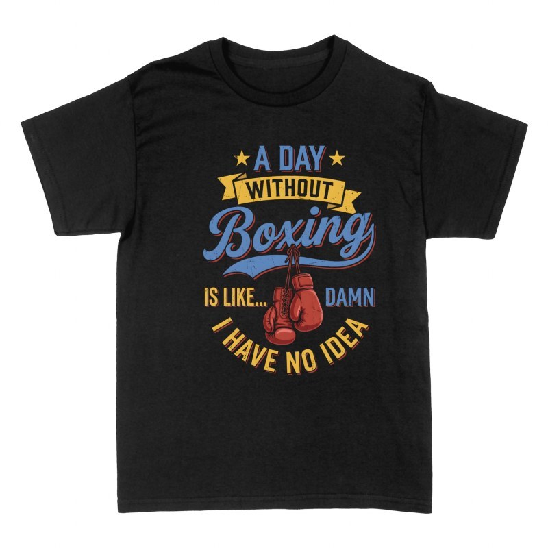 T-shirts: A Day Without Boxing Is Like