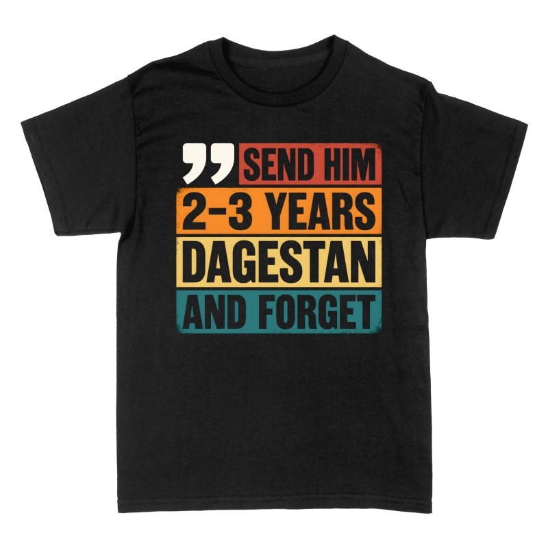 T-shirts: Send Him Dagestan And Forget MMA Quote